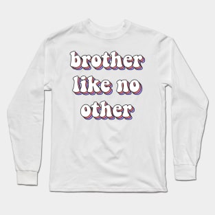 Brother like no other Long Sleeve T-Shirt